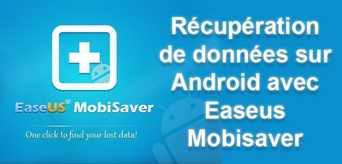 Récupération de données sur Android avec EaseUS Mobisaver for Android