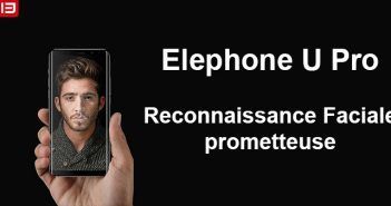 Elephone U Pro reconnaissance faciale prometteuse