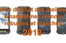 Guide d’achat des meilleurs smartphones chinois robustes et étanches 2018