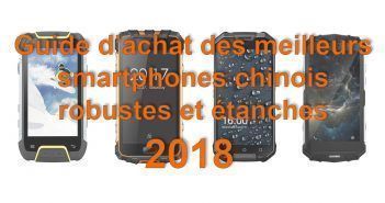 Guide d’achat des meilleurs smartphones chinois robustes et étanches 2018